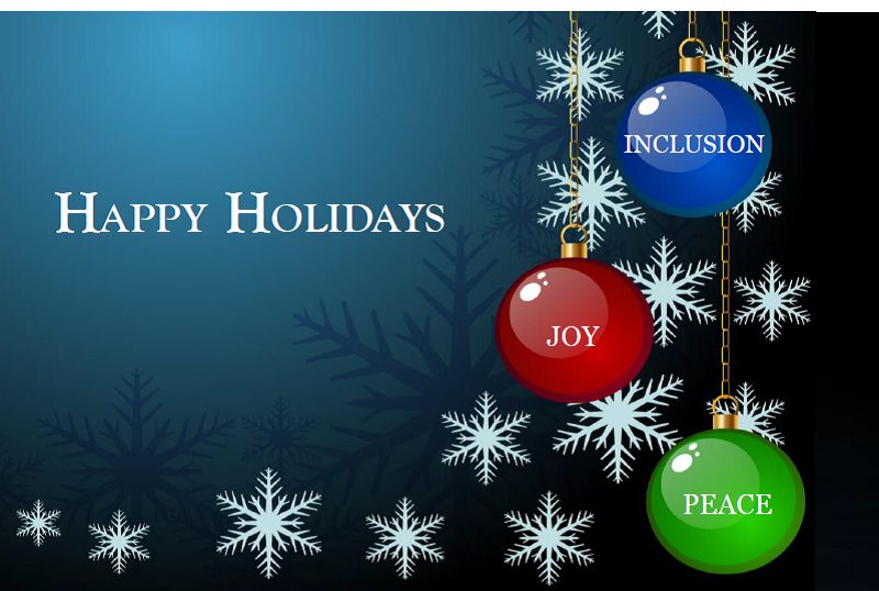 A festive holiday greeting with snowflakes and colorful ornaments, each inscribed with the words "inclusion," "joy," and "peace," conveying a message of unity and happiness for the holiday season.